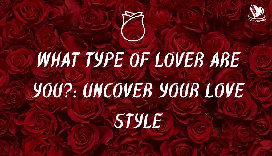 What Type of Lover are You