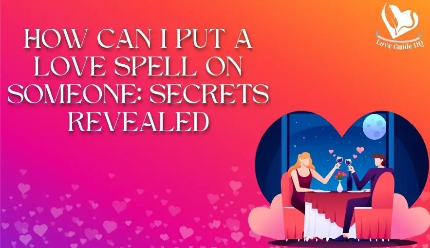 How Can I Put a Love Spell on Someone
